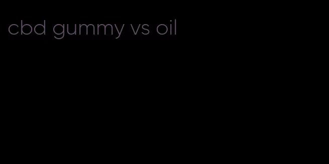 cbd gummy vs oil