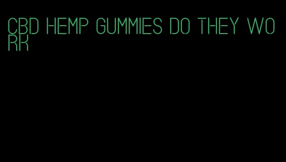 cbd hemp gummies do they work