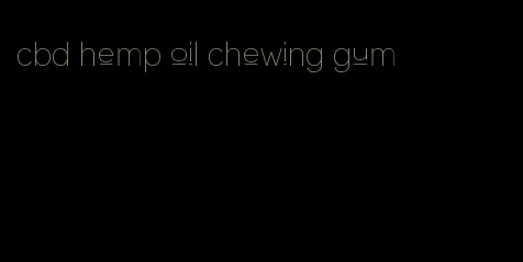 cbd hemp oil chewing gum