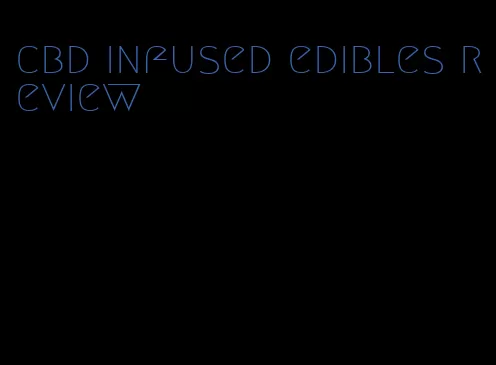 cbd infused edibles review