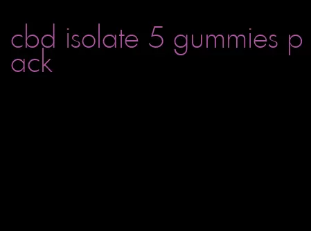 cbd isolate 5 gummies pack