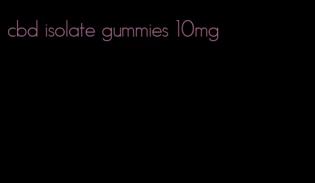 cbd isolate gummies 10mg