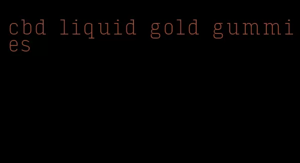 cbd liquid gold gummies