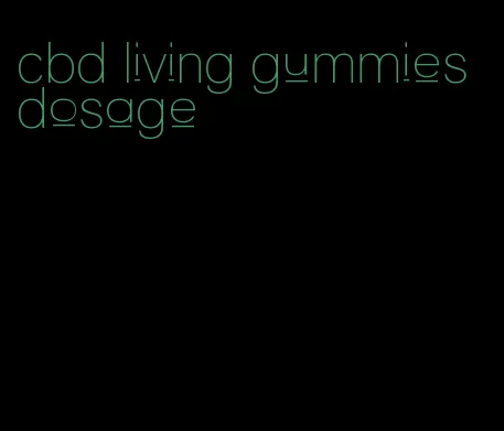 cbd living gummies dosage