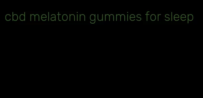 cbd melatonin gummies for sleep