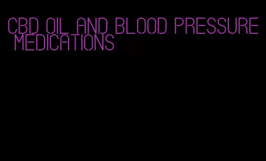 cbd oil and blood pressure medications