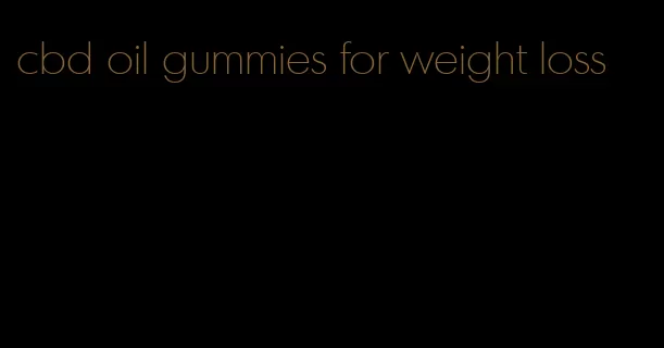 cbd oil gummies for weight loss