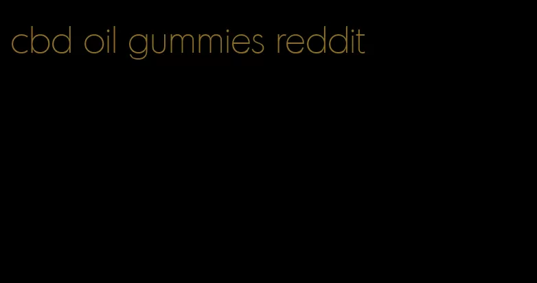 cbd oil gummies reddit