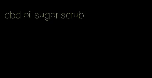 cbd oil sugar scrub