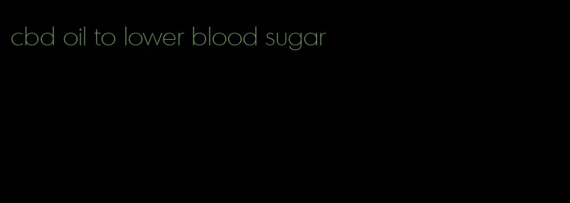 cbd oil to lower blood sugar