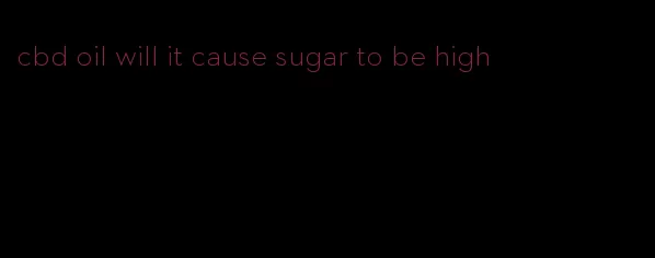 cbd oil will it cause sugar to be high