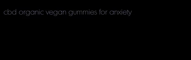 cbd organic vegan gummies for anxiety