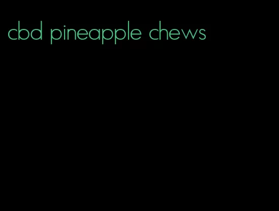 cbd pineapple chews