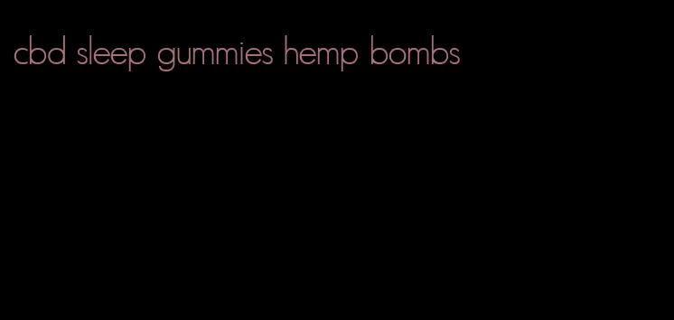 cbd sleep gummies hemp bombs