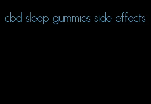 cbd sleep gummies side effects