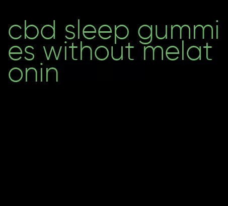 cbd sleep gummies without melatonin