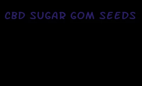 cbd sugar gom seeds