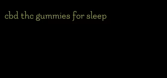 cbd thc gummies for sleep