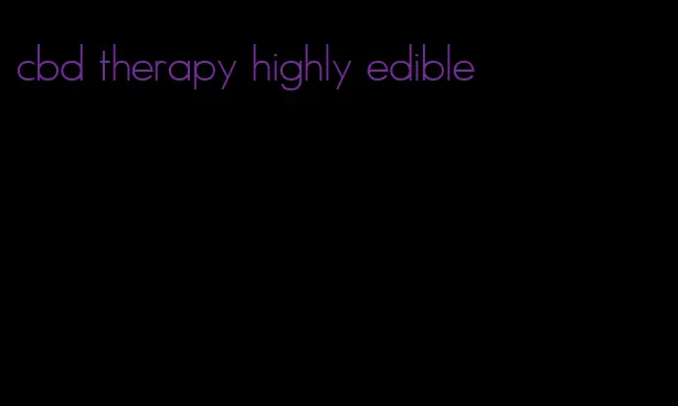 cbd therapy highly edible