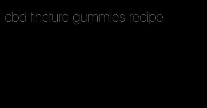 cbd tincture gummies recipe