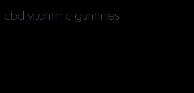 cbd vitamin c gummies