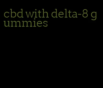 cbd with delta-8 gummies