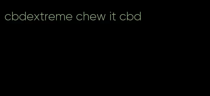 cbdextreme chew it cbd