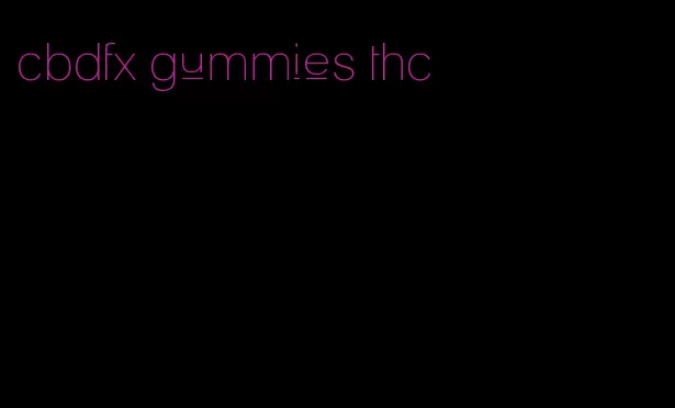 cbdfx gummies thc