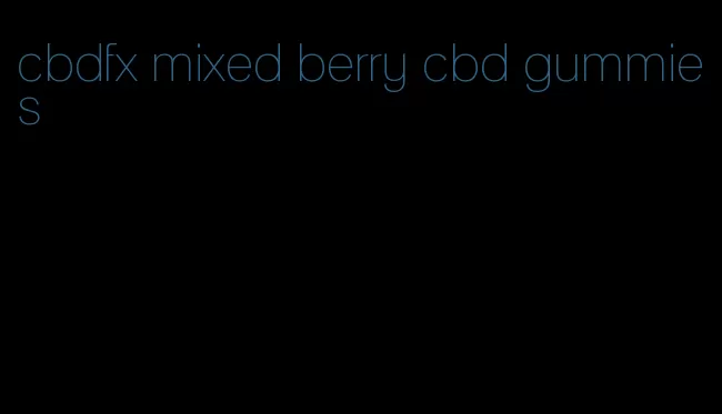 cbdfx mixed berry cbd gummies