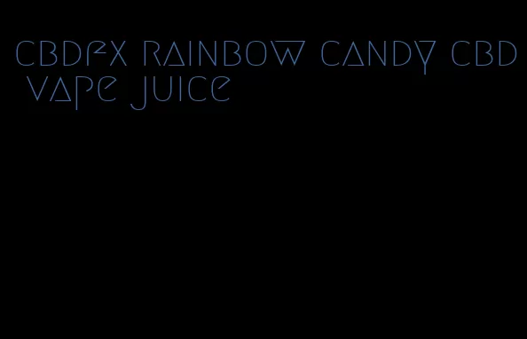 cbdfx rainbow candy cbd vape juice