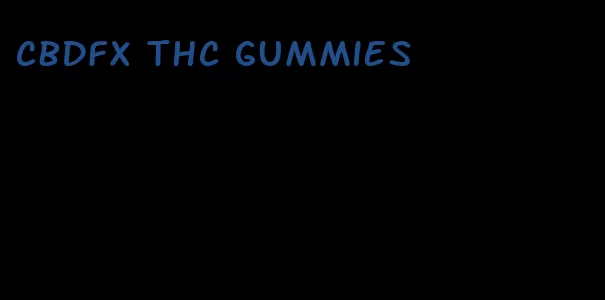 cbdfx thc gummies