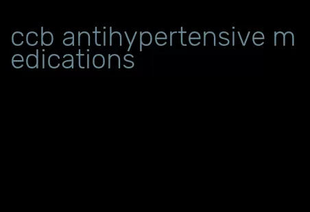 ccb antihypertensive medications