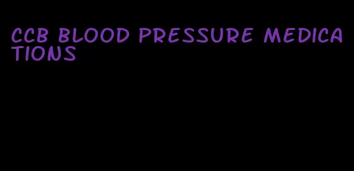 ccb blood pressure medications