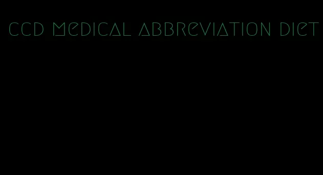 ccd medical abbreviation diet