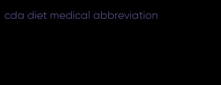 cda diet medical abbreviation