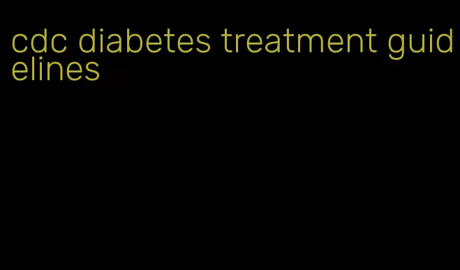 cdc diabetes treatment guidelines