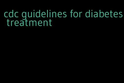 cdc guidelines for diabetes treatment