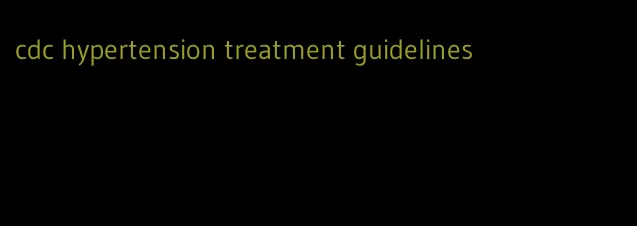 cdc hypertension treatment guidelines