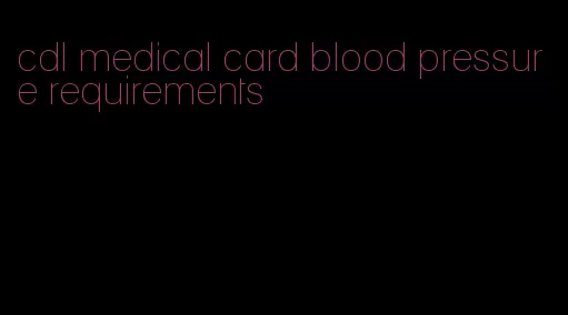 cdl medical card blood pressure requirements