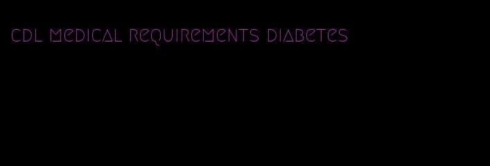 cdl medical requirements diabetes