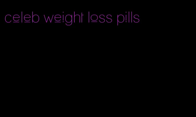 celeb weight loss pills