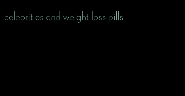 celebrities and weight loss pills