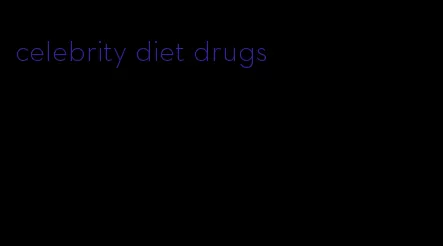 celebrity diet drugs