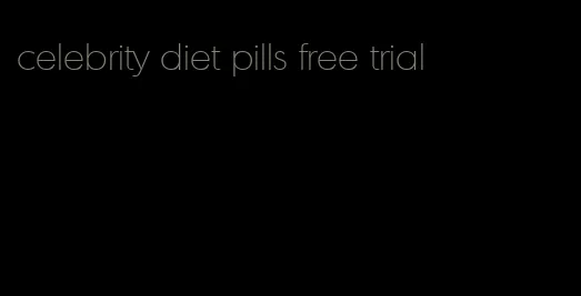 celebrity diet pills free trial