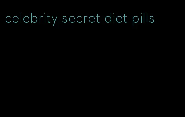 celebrity secret diet pills