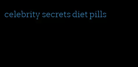 celebrity secrets diet pills