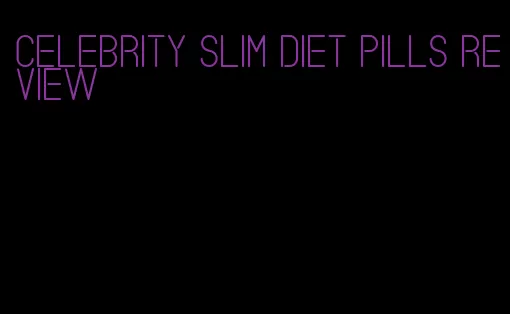 celebrity slim diet pills review