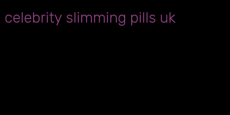 celebrity slimming pills uk