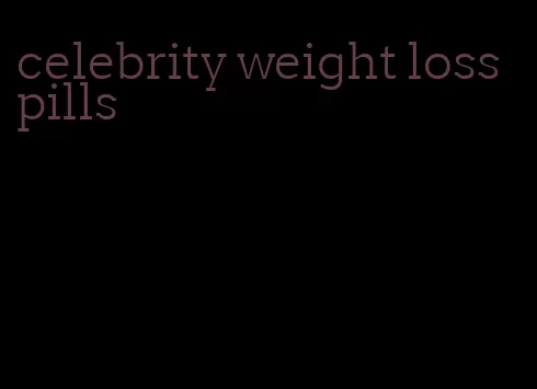 celebrity weight loss pills