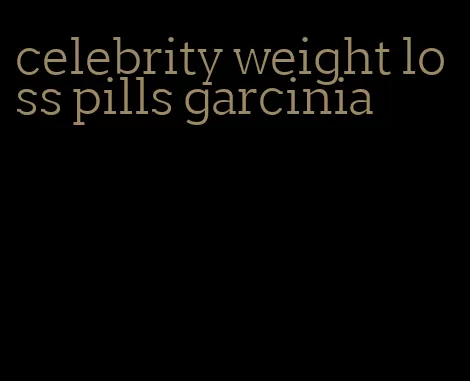 celebrity weight loss pills garcinia